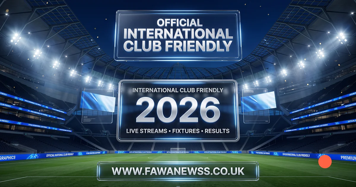 FawaNews | International Club Friendlies 2026 1 FawaNews | International Club Friendly 2026